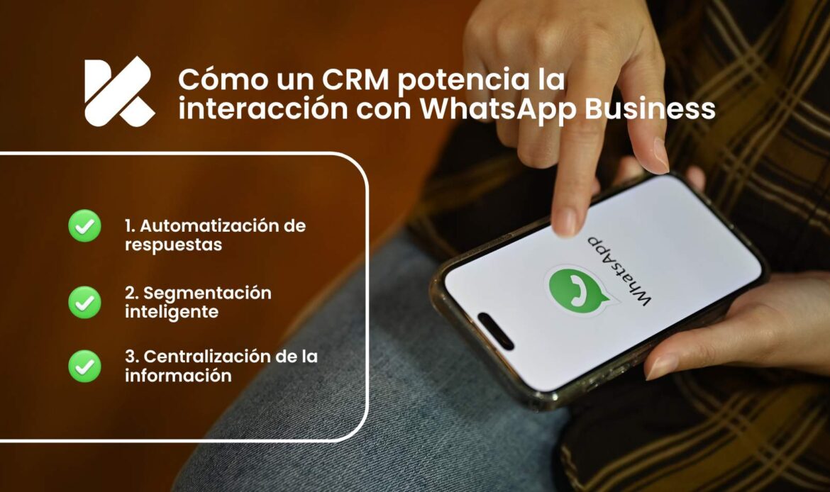 Cómo un CRM potencia la interacción con WhatsApp Business