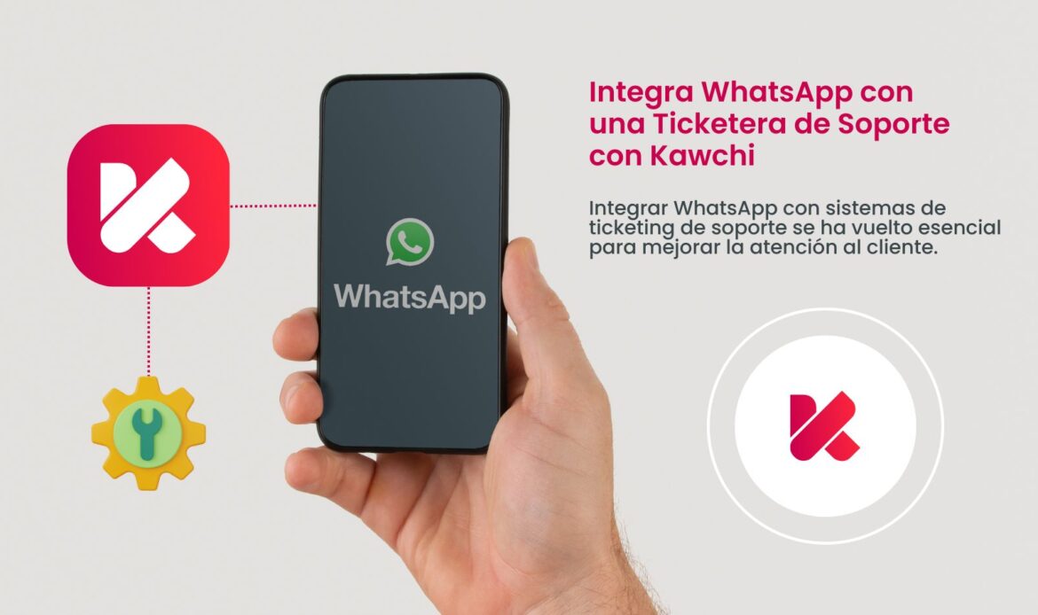 Integrar WhatsApp con una Ticketera de Soporte con KAwchi